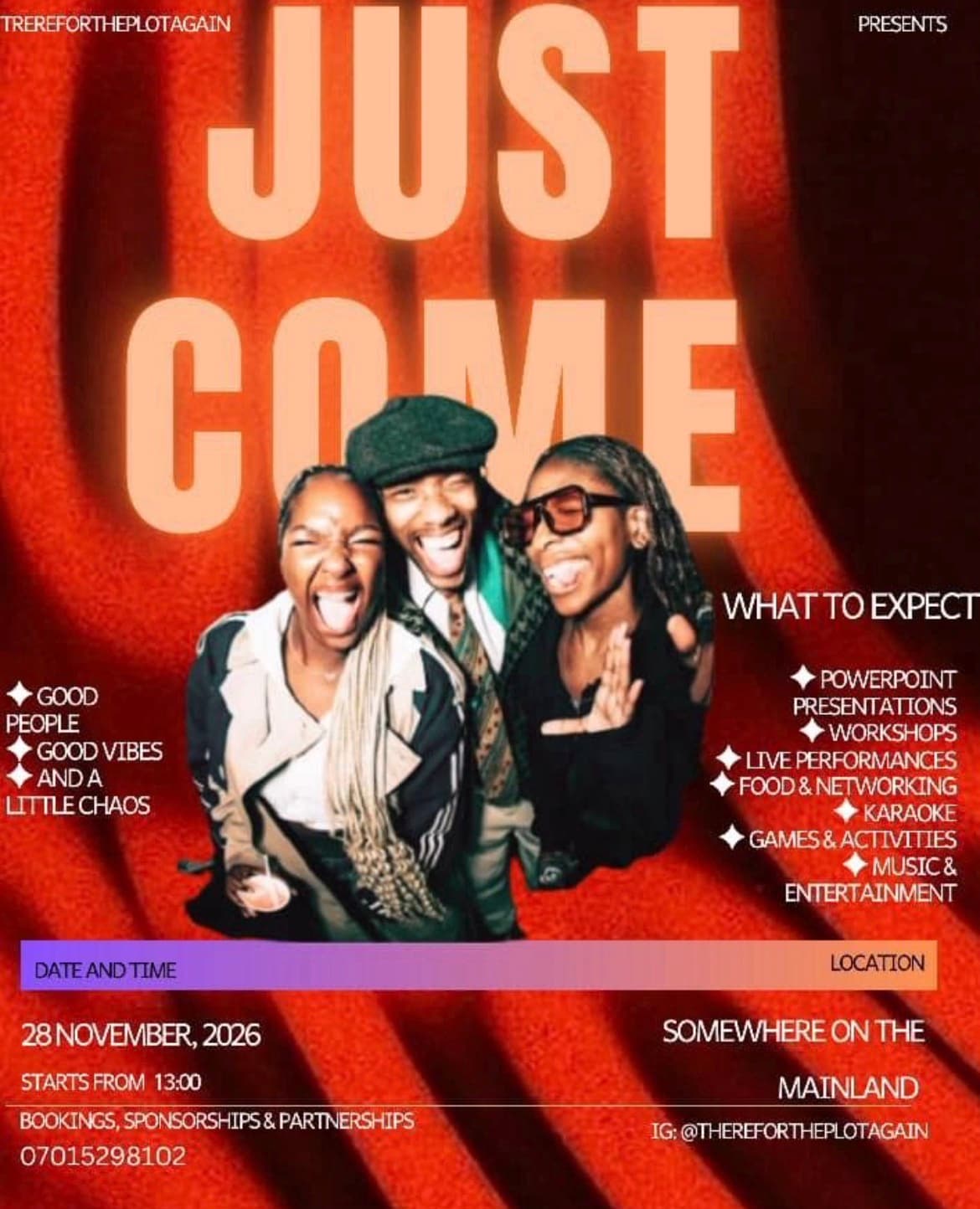 JUST COME